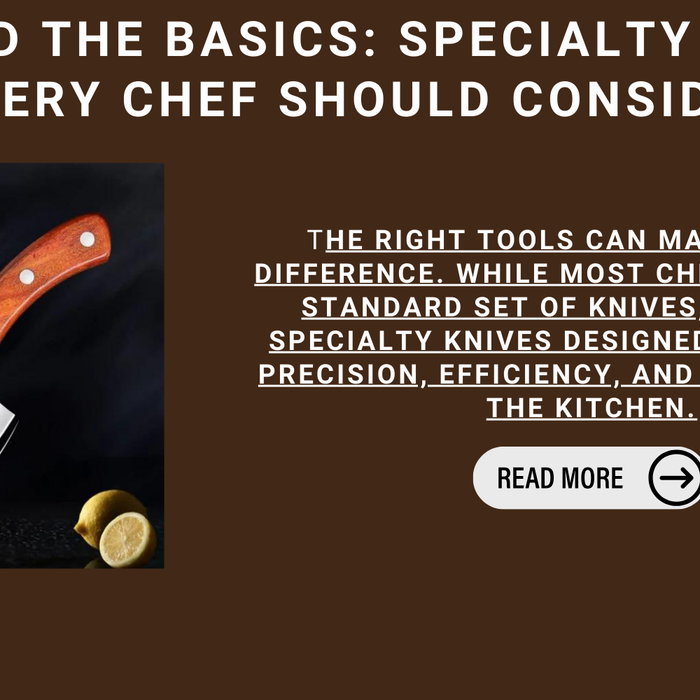 Beyond The Basics: Specialty Knives Every Chef Should Consider